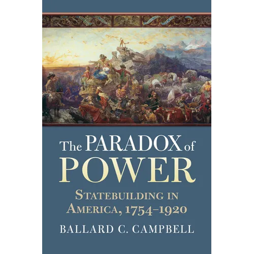 The Paradox of Power: Statebuilding in America, 1754-1920