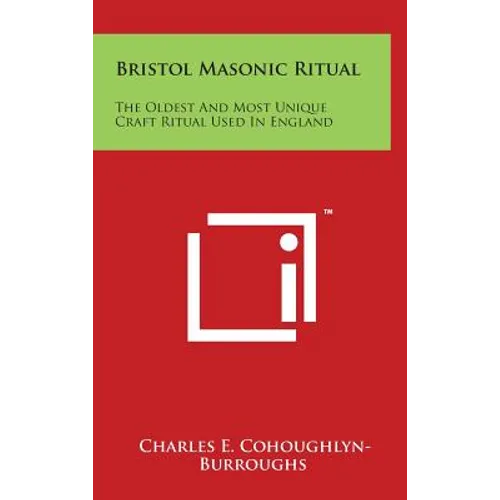 Bristol Masonic Ritual: The Oldest And Most Unique Craft Ritual Used In England