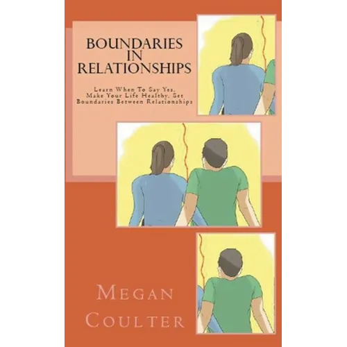 Boundaries In Relationships: Learn When To Say Yes, Make Your Life Healthy, Set Boundaries Between Relationships