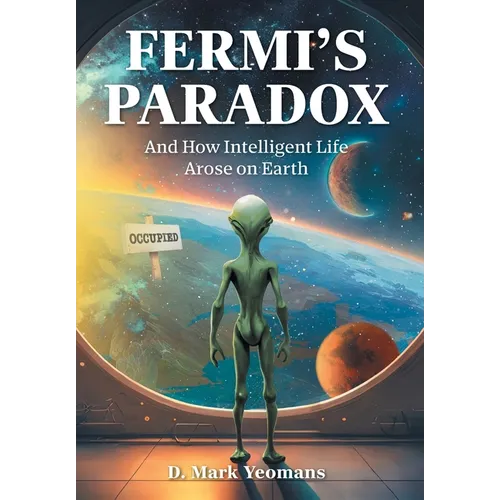 Fermi's Paradox: And How Intelligent Life Arose On Earth