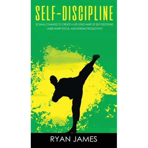 Self-Discipline: 32 Small Changes to Create a Life Long Habit of Self-Discipline, Laser-Sharp Focus, and Extreme Productivity (Self-Dis