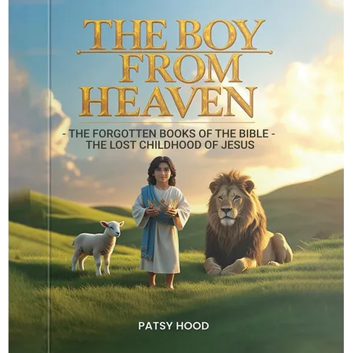 The Boy from Heaven: The Forgotten Books of the Bible - The Lost Childhood of Jesus