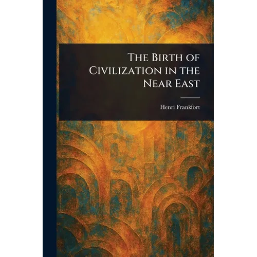The Birth of Civilization in the Near East