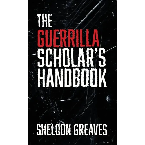 The Guerrilla Scholar's Handbook, A guide to the pursuit of learning for pleasure, empowerment, and changing the world.