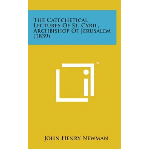 The Catechetical Lectures of St. Cyril, Archbishop of Jerusalem (1839)