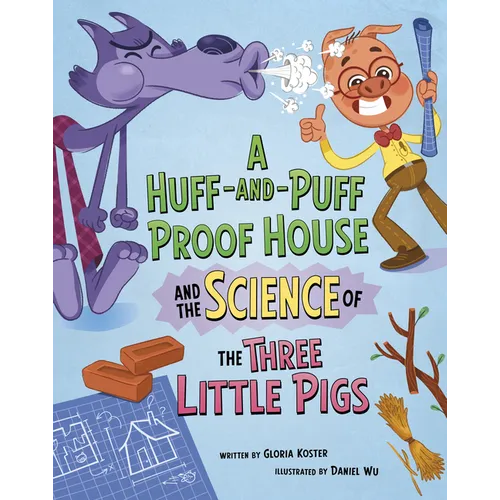 A Huff-And-Puff Proof House and the Science of the Three Little Pigs