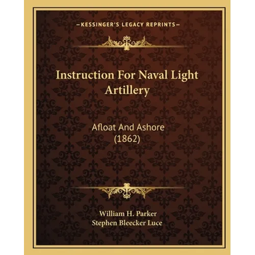 Instruction For Naval Light Artillery: Afloat And Ashore (1862)