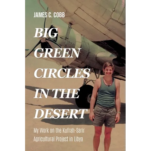Big Green Circles in the Desert: My Work on the Kufrah-Sarir Agricultural Project in Libya