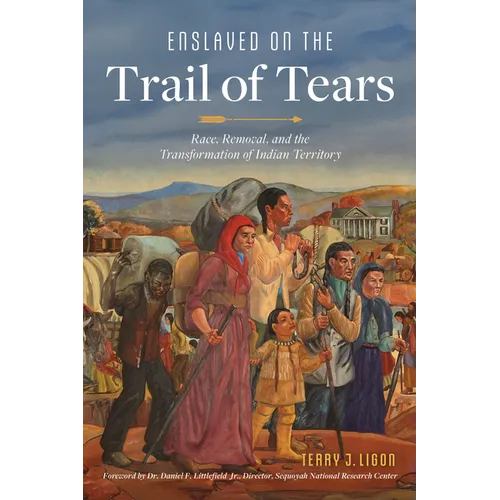 Enslaved on the Trail of Tears: Race, Removal and the Transformation of Indian Territory