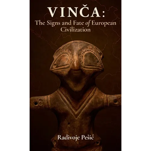 Vinča: The Signs and Fate of European Civilization