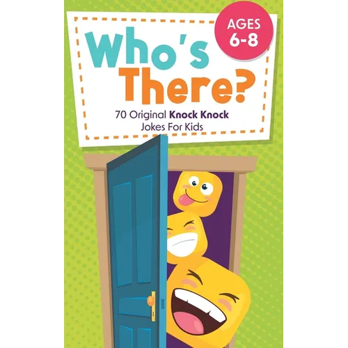 Who's There?: 70 Original Knock Knock Jokes For Kids Ages 6-8