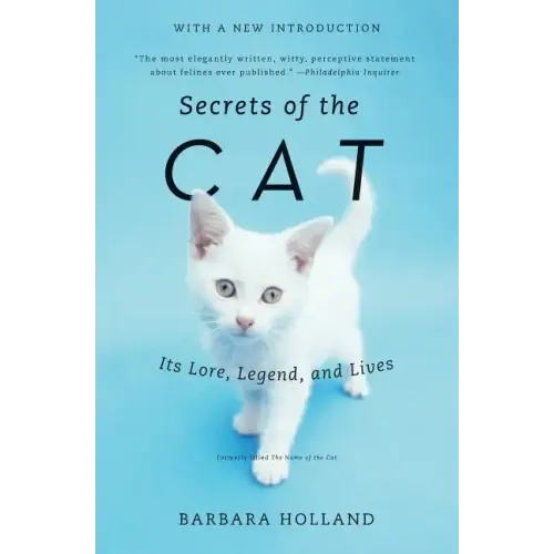 Secrets of the Cat: Its Lore, Legend, and Lives