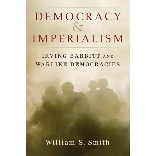Democracy and Imperialism: Irving Babbitt and Warlike Democracies