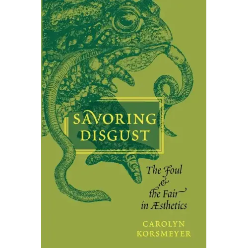 Savoring Disgust: The Foul and the Fair in Aesthetics
