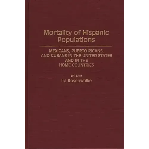 Mortality of Hispanic Populations: Mexicans, Puerto Ricans, and Cubans in the United States and in the Home Countries