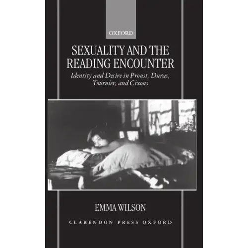 Sexuality and the Reading Encounter: Identity and Desire in Proust, Duras, Tournier, and Cixous