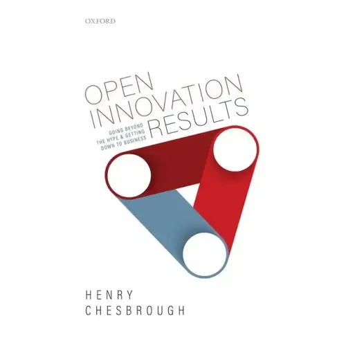 Open Innovation Results: Going Beyond the Hype and Getting Down to Business