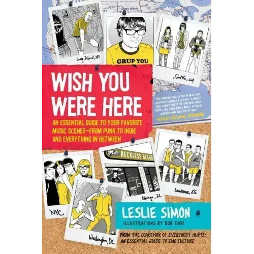 Wish You Were Here: An Essential Guide to Your Favorite Music Scenes--From Punk to Indie and Everything in Between