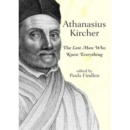 Athanasius Kircher: The Last Man Who Knew Everything