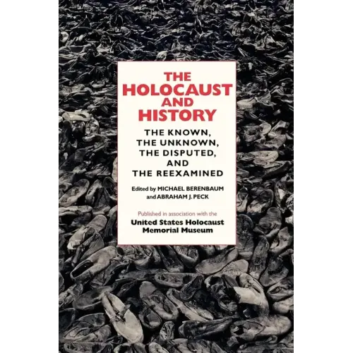 The Holocaust and History: The Known, the Unknown, the Disputed, and the Reexamined