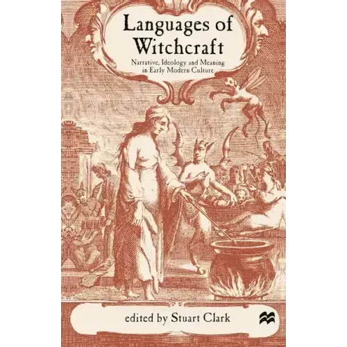 Languages of Witchcraft: Narrative, Ideology and Meaning in Early Modern Culture