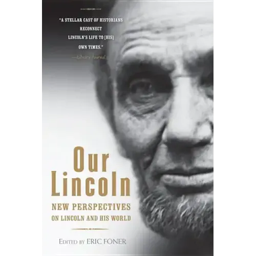 Our Lincoln: New Perspectives on Lincoln and His World