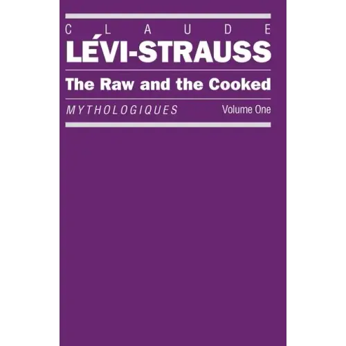 The Raw and the Cooked: Mythologiques, Volume 1