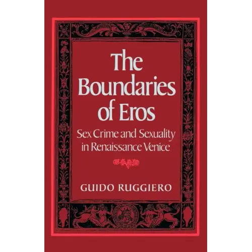 The Boundaries of Eros: Sex Crime and Sexuality in Renaissance Venice