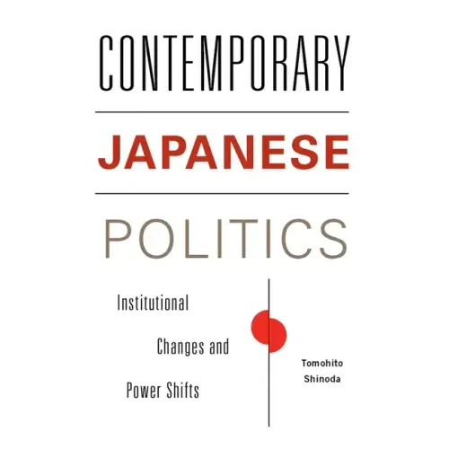 Contemporary Japanese Politics: Institutional Changes and Power Shifts