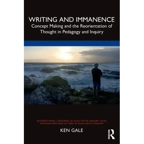 Writing and Immanence: Concept Making and the Reorientation of Thought in Pedagogy and Inquiry