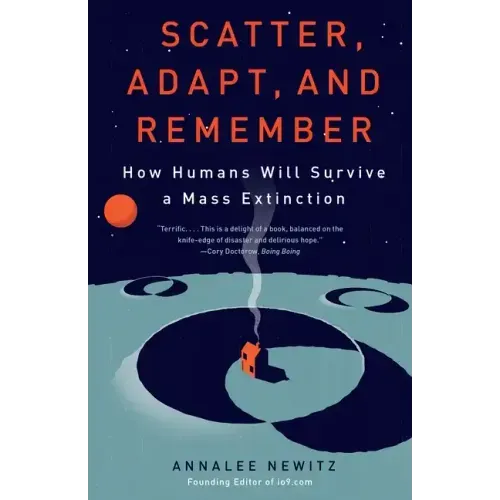 Scatter, Adapt, and Remember: How Humans Will Survive a Mass Extinction