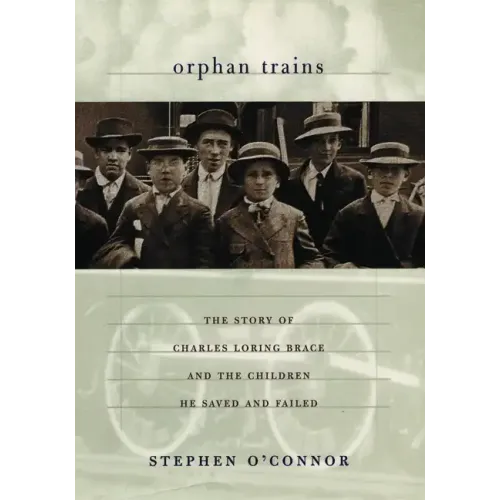 Orphan Trains: The Story of Charles Loring Brace and the Children He Saved and Failed