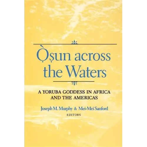 Osun Across the Waters: A Yoruba Goddess in Africa and the Americas