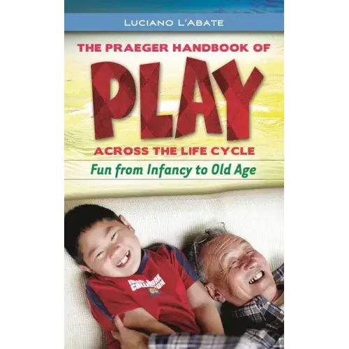 The Praeger Handbook of Play across the Life Cycle: Fun from Infancy to Old Age
