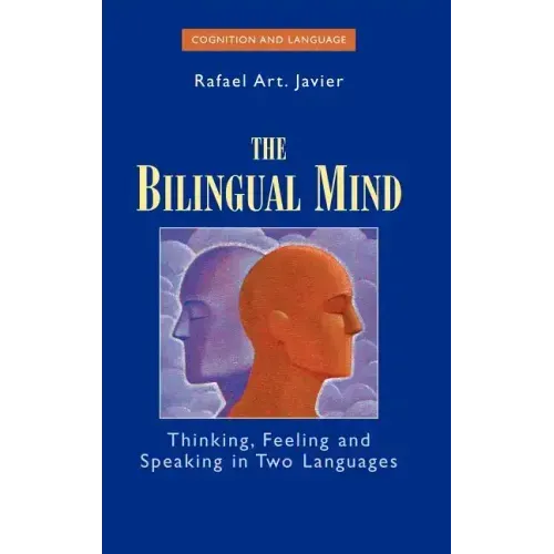 The Bilingual Mind: Thinking, Feeling and Speaking in Two Languages