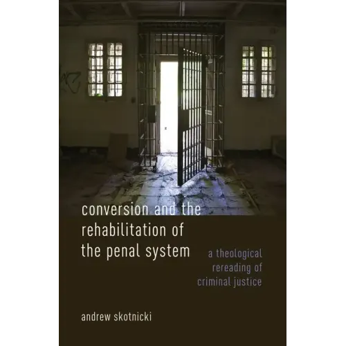Conversion and the Rehabilitation of the Penal System: A Theological Rereading of Criminal Justice