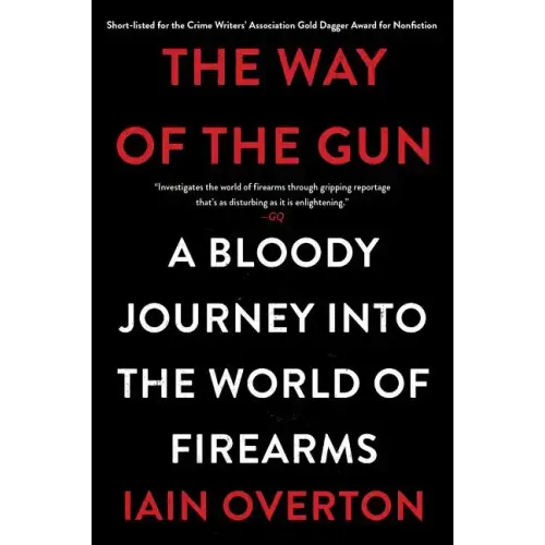 The Way of the Gun: A Bloody Journey Into the World of Firearms