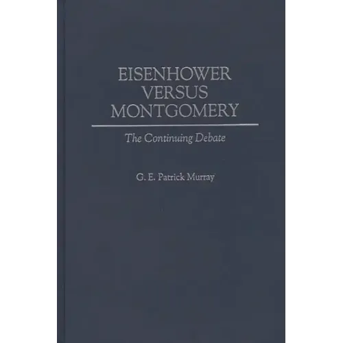 Eisenhower Versus Montgomery: The Continuing Debate