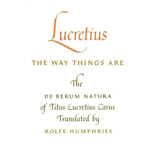 Lucretius: The Way Things Are: The de Rerum Natura of Titus Lucretius Carus