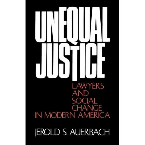 Unequal Justice: Lawyers and Social Change in Modern America