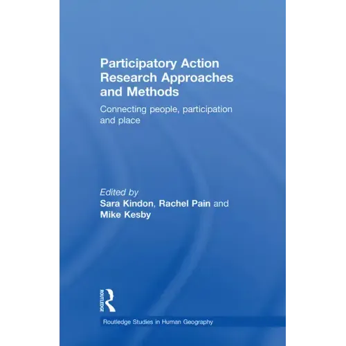 Participatory Action Research Approaches and Methods: Connecting People, Participation and Place