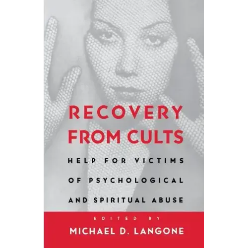 Recovery from Cults: Help for Victims of Psychological and Spiritual Abuse