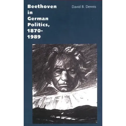 Beethoven in German Politics, 1870-1989