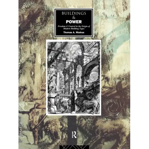 Buildings and Power: Freedom and Control in the Origin of Modern Building Types