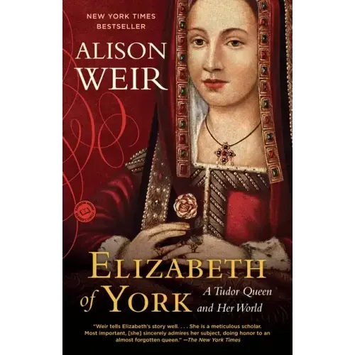 Elizabeth of York: A Tudor Queen and Her World