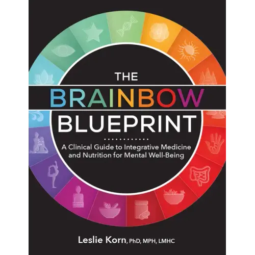 The Brainbow Blueprint: A Clinical Guide to Integrative Medicine and Nutrition for Mental Well-Being