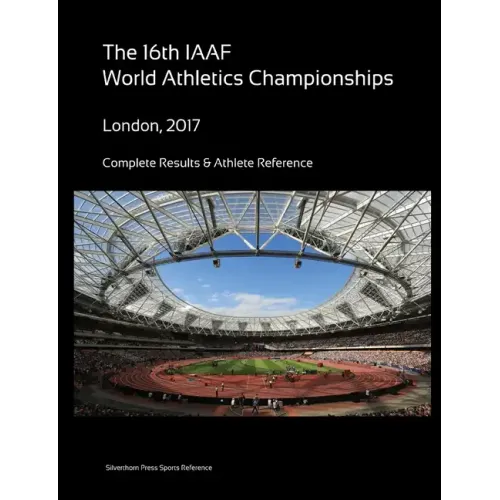 16th World Athletics Championships - London 2017. Complete Results & Athlete Reference