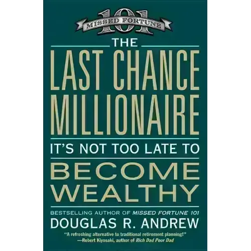 The Last Chance Millionaire: It's Not Too Late to Become Wealthy