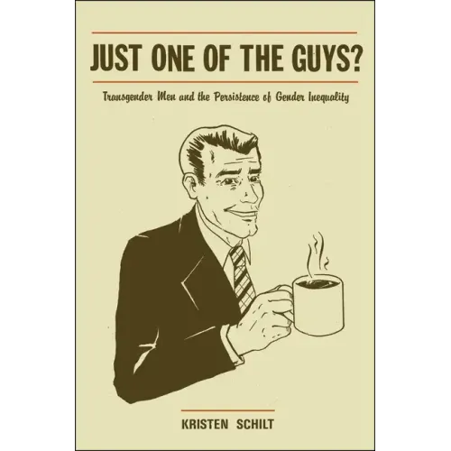 Just One of the Guys?: Transgender Men and the Persistence of Gender Inequality