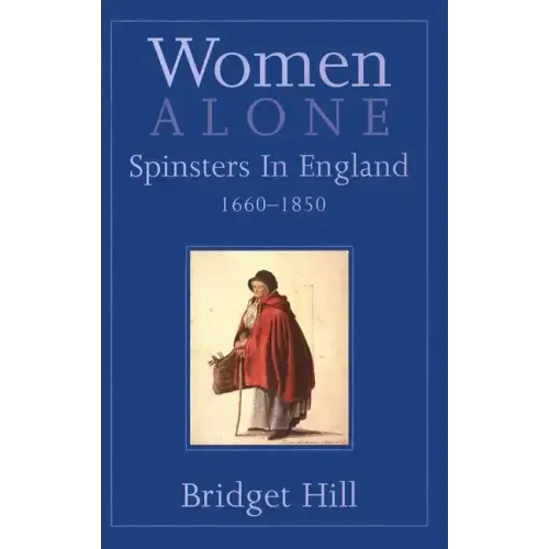 Women Alone: Spinsters in England, 1660-1850